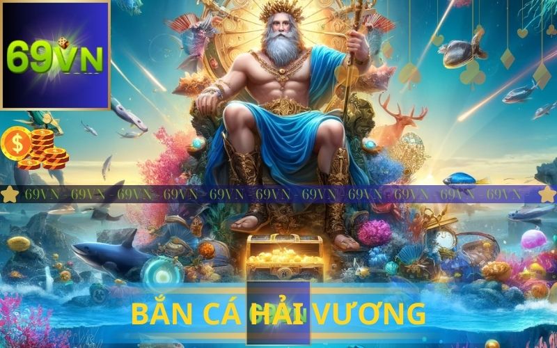 BẮN CÁ HẢI VƯƠNG 3D TẠI 69VN