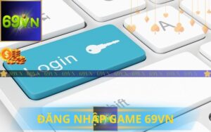 HƯỚNG DẪN ĐĂNG NHẬP 69VN